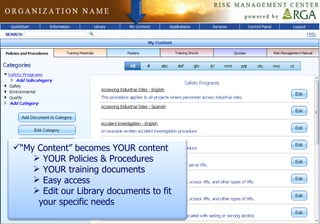 “ My Content” becomes YOUR content YOUR Policies & Procedures YOUR training documents Easy access Edit our Library documents to fit  your specific needs 