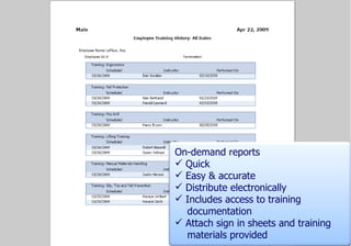On-demand reports Quick Easy & accurate Distribute electronically Includes access to training  documentation Attach sign in sheets and training  materials provided 