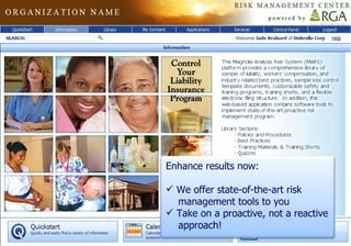 Enhance results now: We offer state-of-the-art risk management tools to you Take on a proactive, not a reactive approach! 