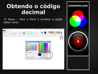 Obtendo o código
decimal
1º Passo – Abrir o Paint e escolher a opção
editar cores:
 