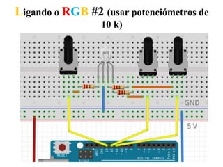 Ligando o RGB #2 (usar potenciómetros de
10 k)
 