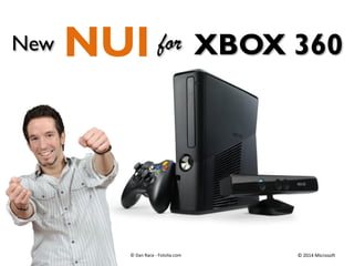 © 2014 Microsoft
XBOX 360NUINew for
© Dan Race - Fotolia.com
 