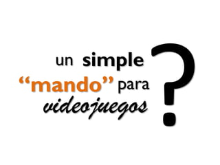 “mando”
un simple
videojuegos
para
 