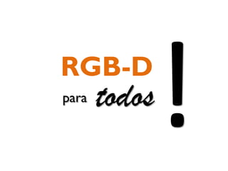 RGB-D
para todos
 
