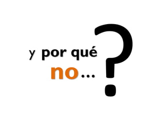 no
y por qué
…
 