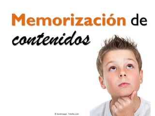 contenidos
Memorización de
© karelnoppe - Fotolia.com
 