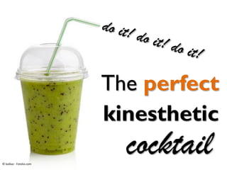cocktail
kinesthetic
The perfect
© baibaz - Fotolia.com
 