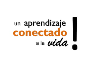 conectado
aprendizaje
vida
un
a la
 