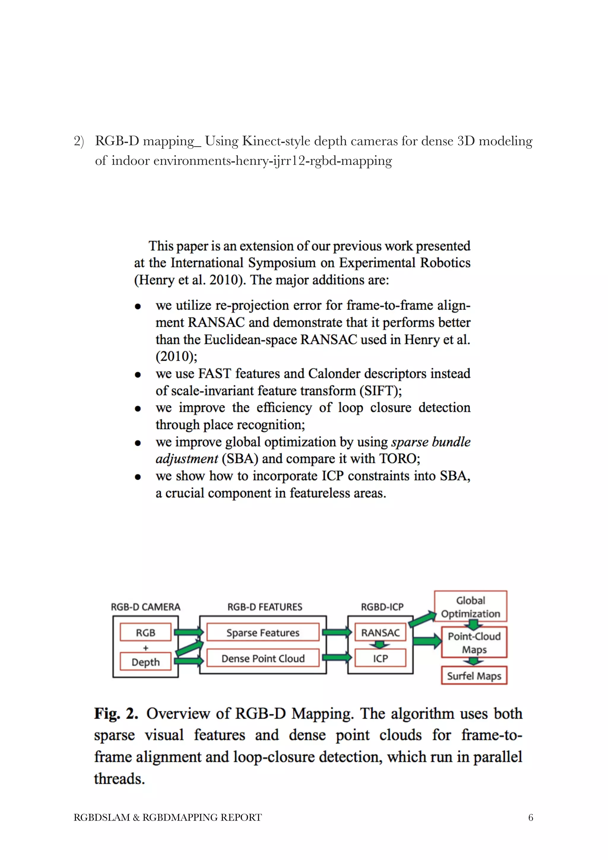 !
!
!
2) RGB-D mapping_ Using Kinect-style depth cameras for dense 3D modeling
of indoor environments-henry-ijrr12-rgbd-mapping
!
!
!
!6RGBDSLAM & RGBDMAPPING REPORT
 