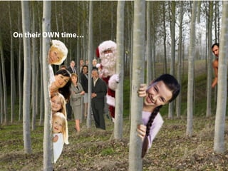 On their OWN time…
 