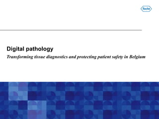 Digital pathology
Transforming tissue diagnostics and protecting patient safety in Belgium
 