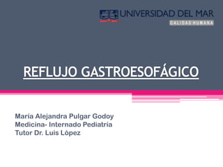 María Alejandra Pulgar Godoy
Medicina- Internado Pediatría
Tutor Dr. Luis López
 
