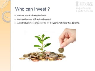 Who can Invest ?
o Any non investor in equity shares
o Any new investor with a demat account
o An individual whose gross income for the year is not more than 12 lakhs.
 