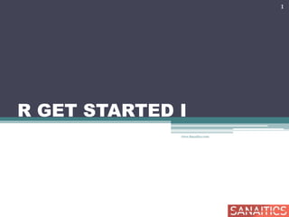 R GET STARTED I
1
www.Sanaitics.com
 