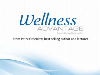 Powered by WellCard Health

From Peter Greenlaw, best selling author and lecturer

 