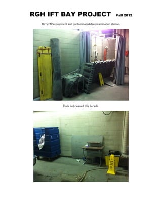 RGH IFT BAY PROJECT Fall 2012
Dirty EMS equipment and contaminated decontamination station.
Floor not cleaned this decade.
 