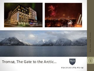 RicaGrandHotelTromsø
1
Tromsø, The Gate to the Arctic…
 