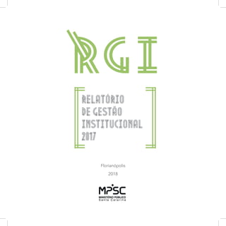 1
Florianópolis
2018
RELATÓRIO
DE GESTÃO
INSTITUCIONAL
2017
 