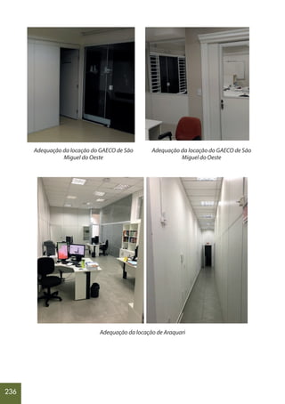 236
Adequação da locação do GAECO de São
Miguel do Oeste
Adequação da locação do GAECO de São
Miguel do Oeste
Adequação da locação de Araquari
 