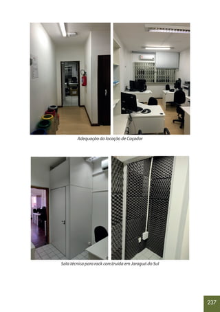 237
Adequação da locação de Caçador
Sala técnica para rack construída em Jaraguá do Sul
 