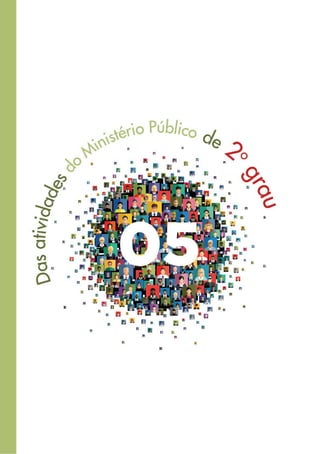 306
5. DAS ATIVIDADES DO MINISTÉRIO PÚBLICO DE SE-
GUNDO GRAU
 