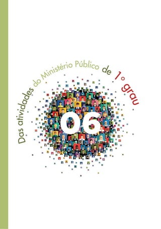 328
6. DAS ATIVIDADES DO MINISTÉRIO PÚBLICO DE PRI-
MEIRO GRAU
 