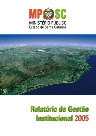 Relatório de Gestão
Institucional 2005
Estado de Santa Catarina
MINISTÉRIO PÚBLICO
 