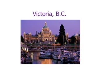 Victoria, B.C.
 
