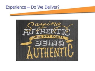 Experience – Do We Deliver?
 