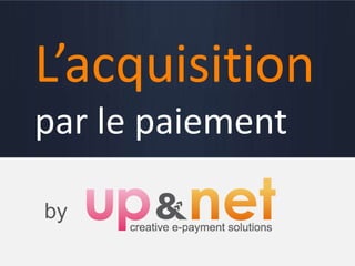 Acquisition   by


   L’acquisition
   par le paiement

    by
 