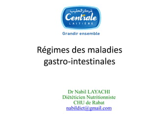 Régimes des maladiesgastro-intestinales 
Dr Nabil LAYACHI 
Diététicien Nutritionniste 
CHU de Rabat 
nabildiet@gmail.com  
