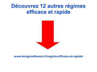Découvrez 12 autres régimes
efficace et rapide
www.leregimethonon.fr/regime-efficace-et-rapide/
 