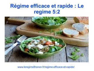 Régime efficace et rapide : Le
regime 5:2
www.leregimethonon.fr/regime-efficace-et-rapide/
 