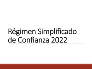 Régimen Simplificado
de Confianza 2022
 