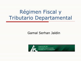Gamal Serhan Jaldin Régimen Fiscal y Tributario Departamental 