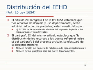 Distribución del IEHD(Art. 20 Ley 1654)<br />El artículo 20 parágrafo I de la ley 1654 establece que “los recursos de domi...