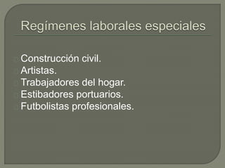 Construcción civil.
Artistas.
Trabajadores del hogar.
Estibadores portuarios.
Futbolistas profesionales.
 