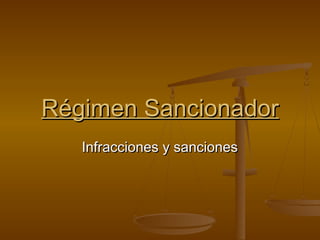 Régimen Sancionador
Infracciones y sanciones

 