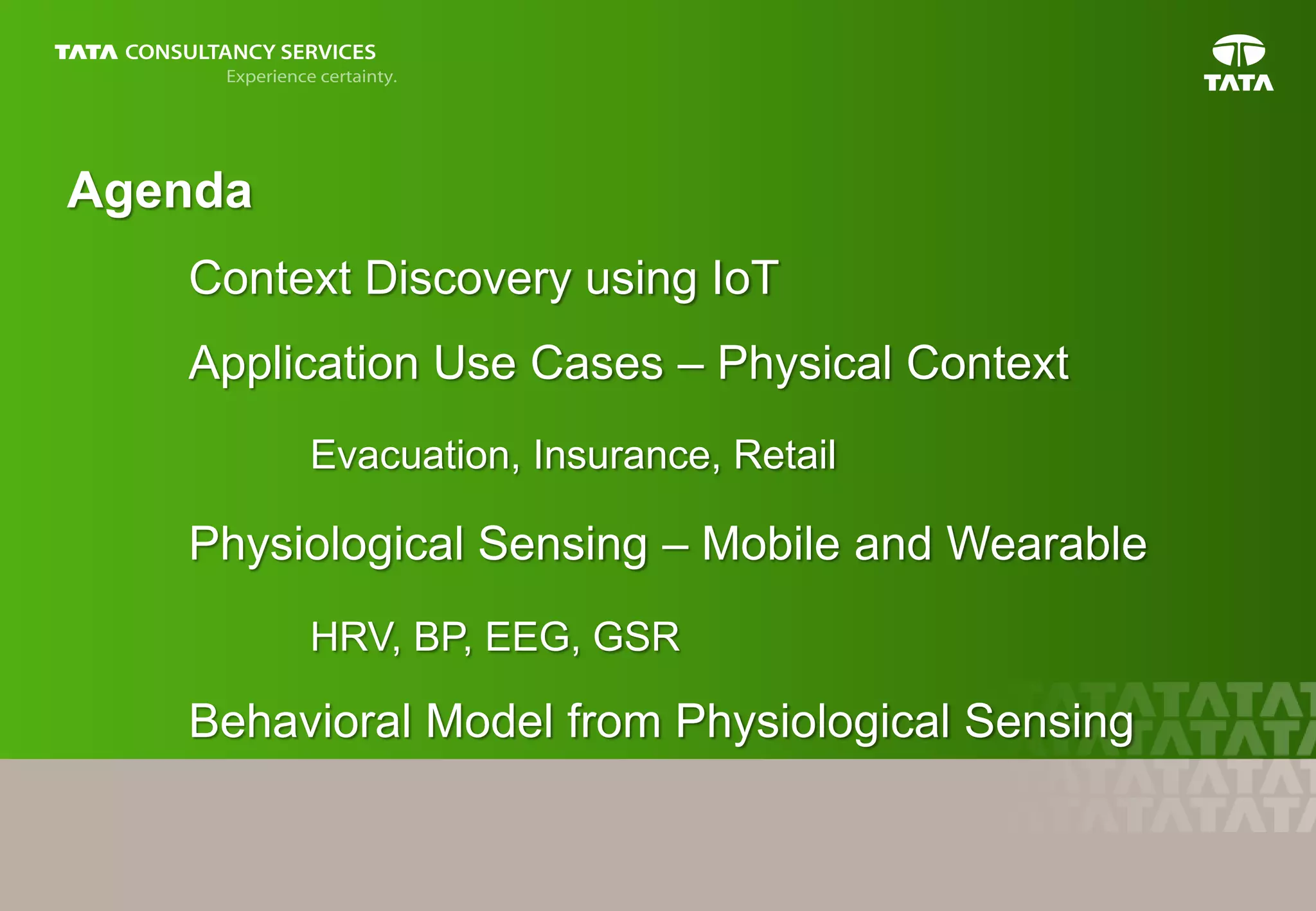 3
Agenda
Context Discovery using IoT
Application Use Cases – Physical Context
Evacuation, Insurance, Retail
Physiological Sensing – Mobile and Wearable
HRV, BP, EEG, GSR
Behavioral Model from Physiological Sensing
 