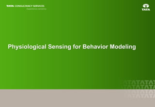 17
Physiological Sensing for Behavior Modeling
 