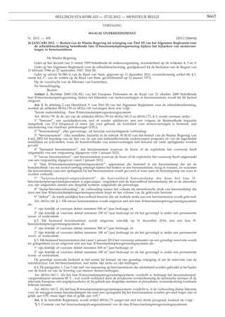 BELGISCH STAATSBLAD — 07.02.2012 — MONITEUR BELGE                                                         8663

                                                      VERTALING

                                            WAALSE OVERHEIDSDIENST
N. 2012 — 458                                                                                    [2012/200694]
26 JANUARI 2012. — Besluit van de Waalse Regering tot wijziging van Titel III van het Algemeen Reglement voor
    de arbeidsbescherming betreffende fase II-benzinedampterugwinning tijdens het bijtanken van motorvoer-
    tuigen in benzinestations

              De Waalse Regering,
      Gelet op het decreet van 11 maart 1999 betreffende de milieuvergunning, inzonderheid op de artikelen 4, 5 en 9;
      Gelet op het Algemeen Reglement voor de arbeidsbescherming, goedgekeurd bij de besluiten van de Regent van
11 februari 1946 en 27 september 1947, Titel III;
      Gelet op advies 50.580/4 van de Raad van State, gegeven op 12 december 2011, overeenkomstig artikel 84, § 1,
eerste lid, 1o, van de wetten op de Raad van State, gecoördineerd op 12 januari 1973;
      Op de voordracht van de Minister van Leefmilieu;
      Na beraadslaging,
                Besluit :
      Artikel 1. Richtlijn 2009/126/EG van het Europees Parlement en de Raad van 21 oktober 2009 betreffende
fase II-benzinedampterugwinning tijdens het bijtanken van motorvoertuigen in benzinestations wordt bij dit besluit
omgezet.
      Art. 2. In afdeling 2 van Hoofdstuk V van Titel III van het Algemeen Reglement voor de arbeidsbescherming,
worden de artikelen 681bis/59 en 681bis/60 vervangen door wat volgt :
      ″Eerste onderafdeling - Fase II-benzinedampterugwinningssysteem
      Art. 681bis/59. In de zin van de artikelen 681bis/59 tot 681bis/60/2 en 681bis/71, § 3, wordt verstaan onder :
      1o ″benzine″ : een aardoliederivaat, met of zonder additieven, met een volgens de Reidmethode bepaalde
dampdruk van 27,6 kilopascal of meer, dat voor gebruik als brandstof voor motorvoertuigen is bestemd, met
uitzondering van vloeibaar petroleumgas (LPG);
      2o ″benzinedamp″ : elke gasvormige, uit benzine vervluchtigende verbinding;
      3o ″benzinestation″ : elke installatie, bedoeld in de rubriek 50.50.03 van het besluit van de Waalse Regering van
4 juli 2002 tot bepaling van de lijst van de aan een milieueffectstudie onderworpen projecten en van de ingedeelde
installaties en activiteiten, waar de brandstoftanks van motorvoertuigen met benzine uit vaste opslagtanks worden
gevuld;
      4o ″bestaand benzinestation″ : een benzinestation waarvan de bouw of de exploitatie het voorwerp heeft
uitgemaakt van een vergunning afgegeven vóór 1 januari 2012;
      5o ″nieuw benzinestation″ : een benzinestation waarvan de bouw of de exploitatie het voorwerp heeft uitgemaakt
van een vergunning afgegeven vanaf 1 januari 2012;
      6o ″fase II-benzinedampterugwinningssysteem″ : apparatuur die bestemd is om benzinedamp die uit de
brandstoftank van een motorvoertuig ontsnapt tijdens het tanken in een benzinestation, terug te winnen, en waarmee
die benzinedamp naar een opslagtank bij het benzinestation wordt gevoerd of weer naar de benzinepomp om weer te
worden verkocht;
      7 o ″benzinedampafvangrendement″ : de hoeveelheid benzinedamp die door het fase II-
benzinedampterugwinningssysteem is afgevangen, vergeleken met de hoeveelheid benzinedamp die in de atmosfeer
zou zijn uitgestoten zonder een dergelijk systeem, uitgedrukt als percentage;
      8o ″damp-benzineverhouding″ : de verhouding tussen het volume bij atmosferische druk van benzinedamp die
door een fase II-benzinedampterugwinningssysteem loopt en het volume van de geleverde benzine;
      9o ″debiet″ : de totale jaarlijkse hoeveelheid benzine die uit mobiele tanks aan een benzinestation wordt geleverd.
      Art. 681bis/60. § 1. Elk nieuw benzinestation wordt uitgerust met een fase II-benzinedampterugwinningssysteem
als :
      1o zijn feitelijk of voorzien debiet minstens 500 m3/jaar bedraagt; of
      2o zijn feitelijk of voorzien debiet minstens 100 m3/jaar bedraagt en als het gevestigd is onder een permanente
woon- of werkruimte.
      § 2. Elk bestaand benzinestation wordt uitgerust, uiterlijk op 31 december 2018, met een fase II-
benzinedampterugwinningssysteem als :
      1o zijn feitelijk of voorzien debiet minstens 500 m3/jaar bedraagt; of
      2o zijn feitelijk of voorzien debiet minstens 100 m3/jaar bedraagt en als het gevestigd is onder een permanente
woon- of werkruimte.
      § 3. Elk bestaand benzinestation dat vanaf 1 januari 2012 het voorwerp uitmaakt van een grondige renovatie wordt
ter gelegenheid ervan uitgerust met een fase II-benzinedampterugwinningssysteem als :
      1o zijn feitelijk of voorzien debiet minstens 500 m3/jaar bedraagt; of
      2o zijn feitelijk of voorzien debiet minstens 100 m3/jaar bedraagt en als het gevestigd is onder een permanente
woon- of werkruimte.
      De grondige renovatie bedoeld in het eerste lid bestaat uit een grondige wijziging of uit de renovatie van de
infrastructuur van het benzinestation, met name zijn tanks en zijn leidingen.
      § 4. De paragrafen 1, 2 en 3 zijn niet van toepassing op benzinestations die uitsluitend worden gebruikt in het kader
van de bouw en van de levering van nieuwe motorvoertuigen.
      Art. 681bis/60/1. Als het fase II-benzinedampterugwinningssysteem verplicht is, bedraagt het benzinedampaf-
vangrendement minstens 85 % , wat wordt verklaard door de producent overeenkomstig de technische normen of de
relevante Europese ontvangstprocedures of, bij gebrek aan dergelijke normen of procedures, overeenkomstig eventuele
federale normen.
      Art. 681bis/60/2. Als het fase II-benzinedampterugwinningssysteem verplicht is, is de verhouding damp/benzine
voor de teruggewonnen benzinedampen die naar een opslagtank bij het benzinestation worden gevoerd hoger dan of
gelijk aan 0,95, maar lager dan of gelijk aan 1,05.″
      Art. 3. In hetzelfde Reglement, wordt artikel 681bis/71 aangevuld met een derde paragraaf, luidend als volgt :
      ″§ 3. Controle van het benzinedampafvangrendement van de fase II-benzinedampterugwinningssystemen.
 