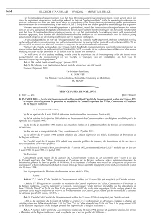 8664                       BELGISCH STAATSBLAD — 07.02.2012 — MONITEUR BELGE

           Het benzinedampafvangrendement van het fase II-benzinedampterugwinningssysteem wordt getest door een
       door de exploitant aangewezen deskundige erkend in het vak ″opslaginstallatie″, vóór de eerste ingebruikname en,
       daarna, minstens één keer per jaar, hetzij door te controleren of de damp/benzineverhouding onder gesimuleerde
       benzinetoevoer in overeenstemming is met artikel 4, lid 2, hetzij door een andere geschikte methodologie toe te passen.
           Wanneer een automatisch bewakingssysteem is geïnstalleerd, wordt het benzinedampafvangrendement ten minste
       eens in de drie jaar getest. Dergelijke automatische bewakingssystemen moeten storingen van het juiste functioneren
       van het fase II-benzinedampterugwinningssysteem en van het automatische bewakingssysteem zelf automatisch
       kunnen opsporen, deze fouten aan de benzinestationhouder melden en de benzinetoevoer naar de defecte pomp
       automatisch stoppen als de storing niet binnen zeven dagen is verholpen.
           De deskundige erkend in het vak ″opslaginstallatie″ die de controle heeft uitgevoerd, stelt een schriftelijk verslag
       op betreffende de overeenstemming van het benzinestation met de voorschriften bedoeld in de artikelen 681bis/59 tot
       681bis/60/2 en stuurt een afschrift van zijn verslag aan de toezichthoudende ambtenaar.
           Wanneer de erkende deskundige een verslag opstelt houdende overeenstemming van het benzinestation met de
       voorschriften bedoeld in de artikelen 681bis/59 tot 681bis/60/2, verstrekt hij de exploitant een zelfklever of elke andere
       melding waarop hij zijn identiteit en de datum van de laatste test vermeldt.
           De zelfklever, of elke andere melding, wordt door de exploitant op de benzinepomp of in de buurt ervan
       aangebracht om de consumenten op de hoogte te brengen van de installatie van het fase II-
       benzinedampterugwinningssysteem.″
           Art. 4. Dit besluit heeft uitwerking op 1 januari 2012.
           Art. 5. De Minister van Leefmilieu is belast met de uitvoering van dit besluit.
           Namen, 26 januari 2012.
                                                         De Minister-President,
                                                            R. DEMOTTE
                                   De Minister van Leefmilieu, Ruimtelijke Ordening en Mobiliteit,
                                                            Ph. HENRY

                                            *
                                                  SERVICE PUBLIC DE WALLONIE
       F. 2012 — 459                                                                                                 [2012/200695]
       26 JANVIER 2012. — Arrêté du Gouvernement wallon modiﬁant l’arrêté du Gouvernement wallon du 31 mars 1994
           octroyant des délégations de pouvoirs au secrétaire du Conseil supérieur des Villes, Communes et Provinces
           de la Région wallonne

                     Le Gouvernement wallon,

           Vu la loi spéciale du 8 août 1980 de réformes institutionnelles, notamment l’article 69;
           Vu la loi spéciale du 16 janvier 1989 relative au ﬁnancement des Communautés et des Régions, modiﬁée par la loi
       spéciale du 16 juillet 1993;
           Vu la loi du 24 décembre 1993 relative aux marchés publics et à certains marchés de travaux de fournitures et
       de services;
           Vu les lois sur la comptabilité de l’Etat, coordonnées le 17 juillet 1991;
           Vu le décret du 1er juillet 1993 portant création du Conseil supérieur des Villes, Communes et Provinces de
       la Région wallonne;
           Vu l’arrêté royal du 8 janvier 1996 relatif aux marchés publics de travaux, de fournitures et de services et
       aux concessions de travaux publics;
           Vu les lois sur le Conseil d’Etat, coordonnées le 1er janvier 1973, notamment l’article 3, § 1er, modiﬁé par les lois des
       9 août 1980, 16 juin 1989 et 4 juillet 1989;
           Vu l’urgence;
           Considérant qu’en raison de la décision du Gouvernement wallon du 23 décembre 2010 visant à ce que
       le Conseil supérieur des Villes, Communes et Provinces de la Région wallonne relève administrativement du
       Secrétariat général du Service public de Wallonie, il est impératif d’adapter sans retard les délégations de pouvoirs
       que requiert le bon fonctionnement dudit Conseil, telles qu’elles avaient été ﬁxées par l’arrêté du Gouvernement wallon
       du 31 mars 1994;
           Sur la proposition du Ministre des Pouvoirs locaux et de la Ville,
                     Arrête :
           Article 1 . L’article 1er de l’arrêté du Gouvernement wallon du 31 mars 1994 est remplacé par l’article suivant :
                     er


           « Article 1er. Délégation est accordée au secrétaire du Conseil supérieur des Villes, Communes et Provinces de
       la Région wallonne, ci-après dénommé le Conseil, pour engager toute dépense imputable sur les allocations de
       base 12.09 du Titre Ier et 74.04 du Titre II du programme 10.02 de la division organique 10 du budget général des
       dépenses de la Région wallonne et relative au fonctionnement du Conseil, pour autant que le montant de la dépense
       ne dépasse pas 25.000 euros, H.T.V.A. »
           Art. 2. L’article 2 de l’arrêté du Gouvernement wallon du 31 mars 1994 est remplacé par l’article suivant :
            « Art. 2. Le secrétaire du Conseil est habilité à approuver et ordonnancer les dépenses engagées à charge des
       crédits prévus sur l’allocation de base 12.09 du Titre Ier et de l’allocation de base 74.04 du Titre II du programme 10.02
       de la division organique 10 du budget général des dépenses de la Région wallonne ».
           Art. 3. A l’article 4 de l’arrêté du Gouvernement wallon du 31 mars 1994, premier et quatrième alinéas, les termes
       « Ministère de la Région wallonne » sont remplacés par « Service public de Wallonie ».
 