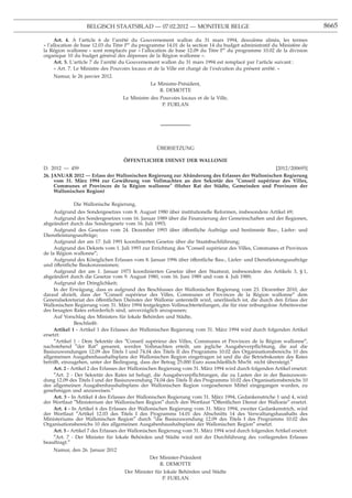 BELGISCH STAATSBLAD — 07.02.2012 — MONITEUR BELGE                                                      8665

      Art. 4. A l’article 6 de l’arrêté du Gouvernement wallon du 31 mars 1994, deuxième alinéa, les termes
« l’allocation de base 12.03 du Titre Ier du programme 14.01 de la section 14 du budget administratif du Ministère de
la Région wallonne » sont remplacés par « l’allocation de base 12.09 du Titre Ier du programme 10.02 de la division
organique 10 du budget général des dépenses de la Région wallonne ».
      Art. 5. L’article 7 de l’arrêté du Gouvernement wallon du 31 mars 1994 est remplacé par l’article suivant :
      « Art. 7. Le Ministre des Pouvoirs locaux et de la Ville est chargé de l’exécution du présent arrêté. »
    Namur, le 26 janvier 2012.
                                                Le Ministre-Président,
                                                   R. DEMOTTE
                                   Le Ministre des Pouvoirs locaux et de la Ville,
                                                    P. FURLAN




                                                   ÜBERSETZUNG

                                    ÖFFENTLICHER DIENST DER WALLONIE
D. 2012 — 459                                                                                 [2012/200695]
26. JANUAR 2012 — Erlass der Wallonischen Regierung zur Abänderung des Erlasses der Wallonischen Regierung
     vom 31. März 1994 zur Gewährung von Vollmachten an den Sekretär des ″Conseil supérieur des Villes,
     Communes et Provinces de la Région wallonne″ (Hoher Rat der Städte, Gemeinden und Provinzen der
     Wallonischen Region)

             Die Wallonische Regierung,
     Aufgrund des Sondergesetzes vom 8. August 1980 über institutionelle Reformen, insbesondere Artikel 69;
     Aufgrund des Sondergesetzes vom 16. Januar 1989 über die Finanzierung der Gemeinschaften und der Regionen,
abgeändert durch das Sondergesetz vom 16. Juli 1993;
     Aufgrund des Gesetzes vom 24. Dezember 1993 über öffentliche Aufträge und bestimmte Bau-, Liefer- und
Dienstleistungsaufträge;
     Aufgrund der am 17. Juli 1991 koordinierten Gesetze über die Staatsbuchführung;
     Aufgrund des Dekrets vom 1. Juli 1993 zur Errichtung des ″Conseil supérieur des Villes, Communes et Provinces
de la Région wallonne″;
     Aufgrund des Königlichen Erlasses vom 8. Januar 1996 über öffentliche Bau-, Liefer- und Dienstleistungsaufträge
und öffentliche Baukonzessionen;
     Aufgrund der am 1. Januar 1973 koordinierten Gesetze über den Staatsrat, insbesondere des Artikels 3, § 1,
abgeändert durch die Gesetze vom 9. August 1980, vom 16. Juni 1989 und vom 4. Juli 1989;
     Aufgrund der Dringlichkeit;
     In der Erwägung, dass es aufgrund des Beschlusses der Wallonischen Regierung vom 23. Dezember 2010, der
darauf abzielt, dass der ″Conseil supérieur des Villes, Communes et Provinces de la Région wallonne″ dem
Generalsekretariat des öffentlichen Dienstes der Wallonie unterstellt wird, unerlässlich ist, die durch den Erlass der
Wallonischen Regierung vom 31. März 1994 festgelegten Vollmachterteilungen, die für eine reibungslose Arbeitsweise
des besagten Rates erforderlich sind, unverzüglich anzupassen;
     Auf Vorschlag des Ministers für lokale Behörden und Städte,
               Beschließt:
     Artikel 1 - Artikel 1 des Erlasses der Wallonischen Regierung vom 31. März 1994 wird durch folgenden Artikel
ersetzt:
     ″Artikel 1 - Dem Sekretär des ″Conseil supérieur des Villes, Communes et Provinces de la Région wallonne″,
nachstehend ″der Rat″ genannt, werden Vollmachten erteilt, um jegliche Ausgabeverpﬂichtung, die auf die
Basiszuwendungen 12.09 des Titels I und 74.04 des Titels II des Programms 10.02 des Organisationsbereichs 10 des
allgemeinen Ausgabenhaushaltsplans der Wallonischen Region eingetragen ist und die die Betriebskosten des Rates
betrifft, einzugehen, unter der Bedingung, dass der Betrag 25.000 Euro ausschließlich MwSt. nicht übersteigt.″
     Art. 2 - Artikel 2 des Erlasses der Wallonischen Regierung vom 31. März 1994 wird durch folgenden Artikel ersetzt:
     ″Art. 2 - Der Sekretär des Rates ist befugt, die Ausgabeverpﬂichtungen, die zu Lasten der in der Basiszuwen-
dung 12.09 des Titels I und der Basiszuwendung 74.04 des Titels II des Programms 10.02 des Organisationsbereichs 10
des allgemeinen Ausgabenhaushaltsplans der Wallonischen Region vorgesehenen Mittel eingegangen wurden, zu
genehmigen und anzuweisen.″
     Art. 3 - In Artikel 4 des Erlasses der Wallonischen Regierung vom 31. März 1994, Gedankenstriche 1 und 4, wird
der Wortlaut ″Ministerium der Wallonischen Region″ durch den Wortlaut ″Öffentlichen Dienst der Wallonie″ ersetzt.
     Art. 4 - In Artikel 6 des Erlasses der Wallonischen Regierung vom 31. März 1994, zweiter Gedankenstrich, wird
der Wortlaut ″Artikel 12.03 des Titels I des Programms 14.01 des Abschnitts 14 des Verwaltungshaushalts des
Ministeriums der Wallonischen Region″ durch ″die Basiszuwendung 12.09 des Titels I des Programms 10.02 des
Organisationsbereichs 10 des allgemeinen Ausgabenhaushaltsplans der Wallonischen Region″ ersetzt.
     Art. 5 - Artikel 7 des Erlasses der Wallonischen Regierung vom 31. März 1994 wird durch folgenden Artikel ersetzt:
     ″Art. 7 - Der Minister für lokale Behörden und Städte wird mit der Durchführung des vorliegenden Erlasses
beauftragt.″
    Namur, den 26. Januar 2012
                                               Der Minister-Präsident
                                                   R. DEMOTTE
                                    Der Minister für lokale Behörden und Städte
                                                    P. FURLAN
 