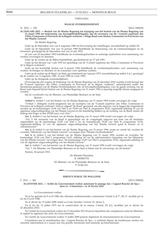 8666                       BELGISCH STAATSBLAD — 07.02.2012 — MONITEUR BELGE

                                                              VERTALING

                                                   WAALSE OVERHEIDSDIENST
       N. 2012 — 459                                                                                   [2012/200695]
       26 JANUARI 2012. — Besluit van de Waalse Regering tot wijziging van het besluit van de Waalse Regering van
           31 maart 1994 tot toekenning van bevoegdheidsdelegaties aan de secretaris van de « Conseil supérieur des
           Villes, Communes et Provinces de la Région wallonne » (Hoge Raad voor Steden, Gemeenten en Provincies van
           het Waalse Gewest)
                      De Waalse Regering,
            Gelet op de bijzondere wet van 8 augustus 1980 tot hervorming der instellingen, inzonderheid op artikel 69;
            Gelet op de bijzondere wet van 16 januari 1989 betreffende de ﬁnanciering van de Gemeenschappen en de
       Gewesten, gewijzigd bij de bijzondere wet van 16 juli 1993;
            de wet van 24 december 1993 betreffende de overheidsopdrachten en sommige opdrachten voor aanneming van
       werken, leveringen en diensten;
            Gelet op de wetten op de Rijkscomptabiliteit, gecoördineerd op 17 juli 1991;
            Gelet op het decreet van 1 juli 1993 tot oprichting van de ″Conseil supérieur des Villes, Communes et Provinces
       de la Région wallonne″;
            Gelet op het koninklijk besluit van 8 januari 1996 betreffende de overheidsopdrachten voor aanneming van
       werken, leveringen en diensten en de concessies voor openbare werken;
            Gelet op de wetten op de Raad van State, gecoördineerd op 1 januari 1973, inzonderheid op artikel 3, § 1, gewijzigd
       bij de wetten van 9 augustus 1980, 16 juni 1989 en 4 juli 1989;
            Gelet op de dringende noodzakelijkheid;
            Overwegende dat wegens de beslissing van de Waalse Regering van 23 december 2010 waarbij wordt beoogd dat
       de ″Conseil supérieur des Villes, Communes et Provinces de la Région wallonne″ administratief onder het
       Secretariaat-generaal van de Waalse Overheidsdienst valt, de bevoegdheidsdelegaties voor de goede werking van de
       Raad zoals bepaald bij het besluit van de Waalse Regering van 31 maart 1994 zo spoedig mogelijk dienen aangepast te
       worden;
            Op de voordracht van de Minister van Plaatselijke Besturen en de Stad,
                      Besluit :
            Artikel 1. Artikel 1 van het besluit van de Waalse Regering van 31 maart 1994 wordt vervangen als volgt :
            ″Artikel 1. Delegatie wordt toegekend aan de secretaris van de ″Conseil supérieur des Villes, Communes et
       Provinces de la Région wallonne″, hierna volgend ″de Raad″ genoemd, om alle uitgaven vast te leggen die toegerekend
       worden op de basistoelagen 12.09 van Titel I, en 74.04 van Titel II, programma 10.02, organisatie-afdeling 10 van de
       algemene uitgavenbegroting van het Waalse Gewest en die betrekking hebben op de werking van de Raad, indien dit
       bedrag niet hoger is dan 25.000 euro, excl. btw.″
            Art. 2. Artikel 2 van het besluit van de Waalse Regering van 31 maart 1994 wordt vervangen als volgt :
            ″Art. 2. De secretaris van de Raad is gemachtigd om de vastgelegde uitgaven ten laste van de kredieten
       uitgetrokken op de basistoelage 12.09 van Titel I, en de basisallocatie 74.04 van Titel II, programma 10.02,
       organisatie-afdeling 10 van de algemene uitgavenbegroting van het Waalse Gewest goed te keuren en te
       ordonnanceren.″
            Art. 3. In artikel 4 van het besluit van de Waalse Regering van 31 maart 1994, eerste en vierde lid, worden de
       woorden ″Ministerie van het Waalse Gewest″ vervangen door ″Waalse Overheidsdienst″.
            Art. 4. In artikel 6 van het besluit van de Waalse Regering van 31 maart 1994, worden de woorden ″de
       basistoelage 12.03 van Titel I, programma 14.01, afdeling 14 van de administratieve begroting van het Ministerie
       van het Waalse Gewest″ vervangen door ″de basistoelage 12.09 van Titel I, programma 10.02, organisatie-afdeling 10
       van de algemene uitgavenbegroting van het Waalse Gewest.″
            Art. 5. Artikel 7 van het besluit van de Waalse Regering van 31 maart 1994 wordt vervangen als volgt :
            ″Art. 7. De Minister van Plaatselijke Besturen en de Stad is belast met de uitvoering van dit besluit.″
           Namen, 26 januari 2012.
                                                         De Minister-President,
                                                            R. DEMOTTE
                                         De Minister van de Plaatselijke Besturen en de Stad,
                                                            P. FURLAN.

                                            *
                                                  SERVICE PUBLIC DE WALLONIE
       F. 2012 — 460                                                                                                 [2012/200696]
          26 JANVIER 2012. — Arrêté du Gouvernement wallon autorisant le passage des « Legend Boucles de Spa »
                                        dans la « Clémentine » le 18 février 2012

                     Le Gouvernement wallon,
            Vu la loi spéciale du 8 avril 1980, des réformes institutionnelles, notamment l’article 6, § 1er, III, 3o, modiﬁé par la
       loi du 8 avril 1988;
            Vu le décret du 15 juillet 2008 relatif au Code forestier, l’article 23, alinéa 2;
            Vu la loi du 12 juillet 1973 sur la conservation de la nature, l’article 29, § 2, modiﬁée par le décret du
       22 décembre 2010;
            Vu l’arrêté du Gouvernement wallon du 15 décembre 2011 ﬁxant la répartition des compétences entre les Ministres
       et réglant la signature des actes du Gouvernement;
            Vu l’arrêté du Gouvernement wallon 17 juillet 2009 portant règlement du fonctionnement du Gouvernement;
            Considérant que la manifestation des « Legend Boucles de Spa » a conﬁrmé depuis de nombreuses années son
       caractère international et a acquis une très grande renommée tant nationale qu’internationale;
 