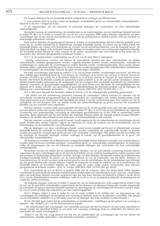 8574                       BELGISCH STAATSBLAD — 07.02.2012 — MONITEUR BELGE

            De Koning deﬁnieert bij een koninklijk besluit vastgesteld na overleg in de Ministerraad :
            1o wat verstaan dient te worden onder de begrippen ’mutualistisch gezin’ en ’uitzonderlijke omstandigheden’,
       bedoeld in de twee voorgaande leden;
            2o de aanpassingen aan de minimale en maximale bijdragen die voortvloeien uit deze uitzonderlijke
       omstandigheden.
            Bovendien kunnen de ziekenfondsen, de landsbonden en de maatschappijen van de onderlinge bijstand bedoeld
       in artikel 70, §§ 1 en 2, eerste en tweede lid, van de wet van 6 augustus 1990 andere diensten organiseren die geen
       verrichtingen zijn, en die niet tot doel hebben om een recht op tussenkomst te creëren wanneer zich een onzekere en
       toekomstige gebeurtenis voordoet.
            Deze andere diensten die georganiseerd dienen te worden in overeenstemming met het criterium bedoeld in het
       eerste lid, h), worden bepaald bij in Ministerraad overlegd koninklijk besluit, na advies van de CBFA [(sinds het
       koninklijk besluit van 3 maart 2011 betreffende de evolutie van de toezichtsarchitectuur voor de ﬁnanciële sector : de
       Nationale Bank van België of de Autoriteit ﬁnanciële diensten en markten, ieder voor wat haar bevoegdheden betreft)].
       Dit koninklijk besluit bepaalt de wijze waarop en de andere voorwaarden dan deze bedoeld in het eerste lid, h),
       waaronder deze diensten georganiseerd en beheerd worden ».
            B.11.3. In de parlementaire voorbereiding van de wet van 26 april 2010 is uiteengezet :
            « Huidig wetsontwerp voorziet dat binnen de aanvullende diensten die door ziekenfondsen en andere
       mutualistische entiteiten georganiseerd worden, volgende diensten kunnen worden onderscheiden : enerzijds de
       verzekeringen en anderzijds de verrichtingen en andere diensten zonder verzekeringskarakter. Deze laatste soorten
       diensten zullen, zoals thans reeds het geval is, verder kunnen worden georganiseerd door ziekenfondsen, landsbonden
       en maatschappijen van onderlinge bijstand die geen verzekeringen aanbieden.
            De notie ’verrichtingen’ gaat terug op artikel 2, 2, b), van de eerste richtlijn ’verzekeringen niet-leven’, dat stelt dat
       deze richtlijn geen betrekking heeft op ’verrichtingen van instellingen op het gebied van voorzorg en bijstand waarvan de
       prestaties verschillen naar gelang van de beschikbare middelen en in het kader waarvan de bijdragen der leden forfaitair worden
       bepaald’. Het betreft de diensten waarbij de aansluiting steeds verplicht is en die aan een aantal cumulatieve criteria
       moeten beantwoorden, gebaseerd op de rechtspraak van het Europees Hof van Justitie betreffende het solidariteits-
       beginsel, waaronder de gewaarborgde toegankelijkheid van deze dienst voor alle leden, de onmogelijkheid om een
       persoon uit te sluiten omwille van zijn leeftijd of gezondheidstoestand, het forfaitair karakter van de bijdragen, de
       dekking van vooraf bestaande toestanden, ... » (Parl. St., Kamer, 2009-2010, DOC 52-2292/001, p. 7).
            B.11.4. Wat meer bepaald het bestreden artikel 67 betreft, is in de artikelsgewijze toelichting gepreciseerd :
            « Dit artikel van het wetsontwerp preciseert vooreerst de cumulatieve criteria waaraan de diensten van de
       aanvullende verzekering georganiseerd door de ziekenfondsen die verrichtingen zijn, moeten beantwoorden. Zoals
       reeds gepreciseerd in de commentaar met betrekking tot artikel 2 van het wetsontwerp gaan deze criteria uit van de
       rechtspraak van het Europees Hof van Justitie inzake het solidariteitsbeginsel op grond waarvan het economisch
       karakter van een activiteit werd uitgesloten.
            Wat het criterium vermeld onder punt g) betreft dat stelt dat de waarborg gelijk moet zijn voor elke aangesloten
       persoon behalve indien het sociaal statuut in de zin van artikel 37, §§ 1, 2 en 19, van de wet betreffende de verplichte
       verzekering voor geneeskundige verzorging en uitkeringen, gecoördineerd op 14 juli 1994, in aanmerking wordt
       genomen, dient opgemerkt dat dit niet uitsluit dat sommige diensten enkel een bepaald publiek kunnen betreffen,
       waarbij in de statuten bijvoorbeeld in een minimum- of maximumleeftijd wordt voorzien.
            Wat het criterium vermeld onder punt h) betreft, wordt opgemerkt dat de ziekenfondsen de verrichtingen als een
       goede familievader moeten beheren volgens de instructies en onder de controle van de Controledienst voor de
       ziekenfondsen en de landsbonden van ziekenfondsen.
            Wat de bijdragen voor deze verrichtingen betreft, wordt tevens bepaald dat bij een in Ministerraad overlegd
       koninklijk besluit de minimale en maximale bijdragen worden vastgesteld die respectievelijk moeten en kunnen
       worden gevraagd per mutualistisch gezin per jaar voor voormelde verrichtingen. Het artikel voorziet bovendien dat
       de minimale en maximale bijdragen worden verhoogd in functie van de gezondheidsindex en in geval van
       uitzonderlijke omstandigheden.
            De Koning zal eveneens bij in Ministerraad overlegd koninklijk besluit deﬁniëren enerzijds wat verstaan dient te
       worden onder de boven vermelde begrippen ’mutualistisch gezin’ en ’uitzonderlijke omstandigheden’ en anderzijds
       welke de aanpassingen zijn van de minimale en maximale bijdragen die voortvloeien uit deze uitzonderlijke
       omstandigheden.
            Bovendien voorziet dit artikel dat de ziekenfondsen diensten van de aanvullende verzekering kunnen blijven
       organiseren die geen verrichtingen zijn en die niet tot doel hebben om een recht op tussenkomst te creëren wanneer zich
       een onzekere en toekomstige gebeurtenis voordoet. Een lijst van deze diensten zal bepaald worden bij in Ministerraad
       overlegd koninklijk besluit, na advies van de Controledienst en van de Commissie voor het Bank-, Financie- en
       Assurantiewezen. Er wordt voorzien, zoals ook het geval is voor de verrichtingen, dat de ziekenfondsen deze diensten
       als een goede familievader moeten beheren volgens de instructies en onder de controle van de Controledienst. Dit
       koninklijk besluit zal bovendien bepalen op welke wijze en onder welke andere voorwaarden deze diensten
       georganiseerd en beheerd worden » (Parl. St., Kamer, 2009-2010, DOC 52-2292/001, pp. 48-49).
            B.12. Aansluitend bij wat in B.2.4.2 is gesteld, blijkt dat de wetgever aldus het kader heeft willen bepalen
       waarbinnen de mutualistische entiteiten (ziekenfondsen, landsbonden van ziekenfondsen en de « gewone » maatschap-
       pijen van onderlinge bijstand waarmee zij gelieerd zijn) aan hun leden diensten als bedoeld in artikel 3, eerste lid, b)
       of c), van de Ziekenfondswet kunnen aanbieden, naast de in littera a) van die bepaling bedoelde deelneming aan de
       verplichte ziekteverzekering.
            De bedoelde diensten, waarvan in artikel 3, laatste lid, van de Ziekenfondswet, zoals aangevuld bij artikel 2 van
       de wet van 26 april 2010, uitdrukkelijk is gepreciseerd dat het diensten van algemeen belang zijn, worden aangemerkt
       als activiteiten die geen economisch karakter vertonen en, meer bepaald, als verrichtingen die bij artikel 2, punt 2, onder
       b), van de eerste richtlijn zijn uitgesloten van haar toepassingsgebied.
            B.13.1. Volgens artikel 2, punt 2, onder b), van de eerste richtlijn is de richtlijn niet van toepassing op « de
       verrichtingen van instellingen op het gebied van voorzorg en bijstand, waarvan de prestaties verschillen naar gelang
       van de beschikbare middelen en in het kader waarvan de bijdragen der leden forfaitair worden bepaald ».
            B.13.2. Het lijdt geen twijfel dat de ziekenfondsen en landsbonden « instellingen op het gebied van voorzorg en
       bijstand » zijn. Artikel 2, § 1, van de Ziekenfondswet bepaalt :
            « De ziekenfondsen zijn verenigingen van natuurlijke personen die het bevorderen van het fysiek, psychisch en
       sociaal welzijn als streefdoel hebben in een geest van voorzorg, onderlinge hulp en solidariteit. Zij oefenen hun
       activiteiten uit zonder winstoogmerk ».
            Artikel 6 van die wet voegt daaraan toe dat ook de landsbonden, die verenigingen zijn van ten minste vijf
       ziekenfondsen, dezelfde opdrachten « met hetzelfde streefdoel » uitoefenen.
 