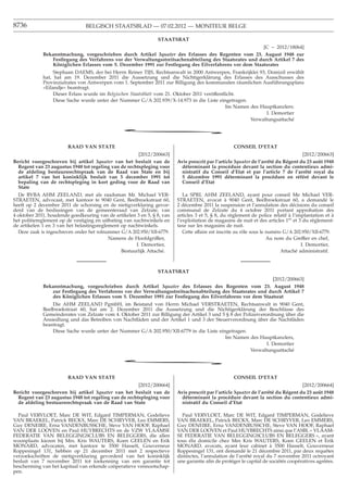8736                            BELGISCH STAATSBLAD — 07.02.2012 — MONITEUR BELGE

                                                                STAATSRAT
                                                                                                         [C − 2012/18064]
             Bekanntmachung, vorgeschrieben durch Artikel 3quater des Erlasses des Regenten vom 23. August 1948 zur
                Festlegung des Verfahrens vor der Verwaltungsstreitsachenabteilung des Staatsrates und durch Artikel 7 des
                Königlichen Erlasses vom 5. Dezember 1991 zur Festlegung des Eilverfahrens vor dem Staatsrates
                  Stephaan DAEMS, der bei Herrn Reiner TIJS, Rechtsanwalt in 2000 Antwerpen, Frankrijklei 93, Domizil erwählt
             hat, hat am 19. Dezember 2011 die Aussetzung und die Nichtigerklärung des Erlasses des Ausschusses des
             Provinzialrates von Antwerpen vom 1. September 2011 zur Billigung des kommunalen räumlichen Ausführungsplans
             «Eilandje» beantragt.
                  Dieser Erlass wurde im Belgischen Staatsblatt vom 21. Oktober 2011 veröffentlicht.
                  Diese Sache wurde unter der Nummer G/A 202.939/X-14.973 in die Liste eingetragen.
                                                                                               Im Namen des Hauptkanzlers:
                                                                                                              I. Demortier
                                                                                                        Verwaltungsattaché

                                                *
                        RAAD VAN STATE                                                             CONSEIL D’ETAT
                                                       [2012/200663]                                                                [2012/200663]
Bericht voorgeschreven bij artikel 3quater van het besluit van de        Avis prescrit par l’article 3quater de l’arrêté du Régent du 23 août 1948
  Regent van 23 augustus 1948 tot regeling van de rechtspleging voor       déterminant la procédure devant la section du contentieux admi-
  de afdeling bestuursrechtspraak van de Raad van State en bij             nistratif du Conseil d’Etat et par l’article 7 de l’arrêté royal du
  artikel 7 van het koninklijk besluit van 5 december 1991 tot             5 décembre 1991 déterminant la procédure en référé devant le
  bepaling van de rechtspleging in kort geding voor de Raad van            Conseil d’Etat
  State
  De BVBA AHM ZEELAND, met als raadsman Mr. Michael VER-                    La SPRL AHM ZEELAND, ayant pour conseil Me Michael VER-
STRAETEN, advocaat, met kantoor te 9040 Gent, Beelbroekstraat 60,        STRAETEN, avocat à 9040 Gent, Beelbroekstraat 60, a demandé le
heeft op 2 december 2011 de schorsing en de nietigverklaring gevor-      2 décembre 2011 la suspension et l’annulation des décisions du conseil
derd van de beslissingen van de gemeenteraad van Zelzate, van            communal de Zelzate du 4 octobre 2011 portant approbation des
4 oktober 2011, houdende goedkeuring van de artikelen 3 en 5, § 8, van   articles 3 et 5, § 8, du règlement de police relatif à l’implantation et à
het politiereglement op de vestiging en uitbating van nachtwinkels en    l’exploitation de magasins de nuit et des articles 1er et 3 du règlement-
de artikelen 1 en 3 van het belastingsreglement op nachtwinkels.         taxe sur les magasins de nuit.
  Deze zaak is ingeschreven onder het rolnummer G/A 202.950/XII-6779.       Cette affaire est inscrite au rôle sous le numéro G/A 202.950/XII-6779.
                                           Namens de Hoofdgriffier,                                                    Au nom du Greffier en chef,
                                                       I. Demortier,                                                                  I. Demortier,
                                                 Bestuurlijk Attaché.                                                        Attaché administratif.



                                                                STAATSRAT
                                                                                                            [2012/200663]
             Bekanntmachung, vorgeschrieben durch Artikel 3quater des Erlasses des Regenten vom 23. August 1948
                zur Festlegung des Verfahrens vor der Verwaltungsstreitsachenabteilung des Staatsrates und durch Artikel 7
                des Königlichen Erlasses vom 5. Dezember 1991 zur Festlegung des Eilverfahrens vor dem Staatsrat
                 Die AHM ZEELAND PgmbH, im Beistand von Herrn Michael VERSTRAETEN, Rechtsanwalt in 9040 Gent,
             Beelbroekstraat 60, hat am 2. Dezember 2011 die Aussetzung und die Nichtigerklärung der Beschlüsse des
             Gemeinderates von Zelzate vom 4. Oktober 2011 zur Billigung der Artikel 3 und 5 § 8 der Polizeiverordnung über die
             Ansiedlung und das Betreiben von Nachtläden und der Artikel 1 und 3 der Steuerverordnung über die Nachtläden
             beantragt.
                 Diese Sache wurde unter der Nummer G/A 202.950/XII-6779 in die Liste eingetragen.
                                                                                            Im Namen des Hauptkanzlers,
                                                                                                                I. Demortier
                                                                                                        Verwaltungsattaché

                                                *
                        RAAD VAN STATE                                                             CONSEIL D’ETAT
                                                       [2012/200664]                                                                [2012/200664]
Bericht voorgeschreven bij artikel 3quater van het besluit van de        Avis prescrit par l’article 3quater de l’arrêté du Régent du 23 août 1948
  Regent van 23 augustus 1948 tot regeling van de rechtspleging voor       déterminant la procédure devant la section du contentieux admi-
  de afdeling bestuursrechtspraak van de Raad van State                    nistratif du Conseil d’Etat

  Paul VERVLOET, Marc DE WIT, Edgard TIMPERMAN, Godelieve                  Paul VERVLOET, Marc DE WIT, Edgard TIMPERMAN, Godelieve
VAN BRAEKEL, Patrick BECKX, Marc DE SCHRYVER, Leo EMMERS,                VAN BRAEKEL, Patrick BECKX, Marc DE SCHRYVER, Leo EMMERS,
Guy DENEIRE, Erna VANDENBUSSCHE, Steve VAN HOOF, Raphael                 Guy DENEIRE, Erna VANDENBUSSCHE, Steve VAN HOOF, Raphael
VAN DER LOOVEN en Paul HUYBRECHTS en de VZW VLAAMSE                      VAN DER LOOVEN et Paul HUYBRECHTS ainsi que l’ASBL « VLAAM-
FEDERATIE VAN BELEGGINGSCLUBS EN BELEGGERS, die allen                    SE FEDERATIE VAN BELEGGINGSCLUBS EN BELEGGERS », ayant
woonplaats kiezen bij Mrs. Kris WAUTERS, Koen GEELEN en Erik             tous élu domicile chez Mes Kris WAUTERS, Koen GEELEN et Erik
MONARD, advocaten, met kantoor te 3500 Hasselt, Gouverneur               MONARD, avocats, ayant leur cabinet à 3500 Hasselt, Gouverneur
Roppesingel 131, hebben op 21 december 2011 met 2 respectieve            Roppesingel 131, ont demandé le 21 décembre 2011, par deux requêtes
verzoekschriften de nietigverklaring gevorderd van het koninklijk        distinctes, l’annulation de l’arrêté royal du 7 novembre 2011 octroyant
besluit van 7 november 2011 tot toekenning van een garantie tot          une garantie aﬁn de protéger le capital de sociétés coopératives agréées.
bescherming van het kapitaal van erkende coöperatieve vennootschap-
pen.
 