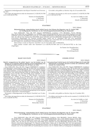 BELGISCH STAATSBLAD — 07.02.2012 — MONITEUR BELGE                                                             8737

  Dit besluit is bekendgemaakt in het Belgisch Staatsblad van 18 novem-      Cet arrêté a été publié au Moniteur belge du 18 novembre 2011.
ber 2011.
  Deze zaken zijn ingeschreven onder de rolnummers G/A 202.952/IX-7508        Ces affaires sont inscrites au rôle sous les numéros G/A 202.952/IX-7508
en G/A 203.126/IX-7522.                                                    et G/A 203.126/IX-7522.
                                            Namens de Hoofdgriffier,                                                     Au nom du Greffier en chef,
                                                          I. Demortier,                                                                I. Demortier,
                                                  Bestuurlijk Attaché.                                                        Attaché administratif.



                                                                  STAATSRAT
                                                                                                              [2012/200664]
                  Bekanntmachung, vorgeschrieben durch Artikel 3quater des Erlasses des Regenten vom 23. August 1948
                         zur Festlegung des Verfahrens vor der Verwaltungsstreitsachenabteilung des Staatsrates
                 Paul VERVLOET, Marc DE WIT, Edgard TIMPERMAN, Godelieve VAN BRAEKEL, Patrick BECKX,
             Marc DE SCHRYVER, Leo EMMERS, Guy DENEIRE, Erna VANDENBUSSCHE, Steve VAN HOOF, Raphael VAN DER
             LOOVEN und Paul HUYBRECHTS sowie die «VLAAMSE FEDERATIE VAN BELEGGINGSCLUBS EN BELEGGERS»
             VoG, die alle bei den Herren Kris WAUTERS, Koen GEELEN und Erik MONARD, Rechtsanwälte in 3500 Hasselt,
             Gouverneur Roppesingel 131, Domizil erwählt haben, haben am 21. Dezember 2011 mit zwei getrennten
             Antragschriften die Nichtigerklärung des Königlichen Erlasses vom 7. November 2011 zur Gewährung einer Garantie,
             um das Kapital der anerkannten Genossenschaften zu schützen beantragt.
                 Dieser Erlass wurde im Belgischen Staatsblatt vom 18. November 2011 veröffentlicht.
                 Diese Sachen wurden unter den Nummern G/A 202.952/IX-7508 und G/A 203.126/IX-7522 in die Liste
             eingetragen.
                                                                                            Im Namen des Hauptkanzlers,
                                                                                                            I. Demortier
                                                                                                      Verwaltungsattaché

                                                 *
                         RAAD VAN STATE                                                               CONSEIL D’ETAT
                                                       [2012/200665]                                                                  [2012/200665]
Bericht voorgeschreven bij artikel 3quater van het besluit van de          Avis prescrit par l’article 3quater de l’arrêté du Régent du 23 août 1948
  Regent van 23 augustus 1948 tot regeling van de rechtspleging voor         déterminant la procédure devant la section du contentieux admi-
  de afdeling bestuursrechtspraak van de Raad van State                      nistratif du Conseil d’Etat
  Paul VERVLOET, Marc DE WIT, Edgard TIMPERMAN, Godelieve                     Paul VERVLOET, Marc DE WIT, Edgard TIMPERMAN, Godelieve
VAN BRAEKEL, Patrick BECKX, Marc DE SCHRYVER, Leo EMMERS,                  VAN BRAEKEL, Patrick BECKX, Marc DE SCHRYVER, Leo EMMERS,
Guy DENEIRE, Erna VANDENBUSSCHE, Steve VAN HOOF, Raphael                   Guy DENEIRE, Erna VANDENBUSSCHE, Steve VAN HOOF, Raphael
VAN DER LOOVEN en Paul HUYBRECHTS en de VZW VLAAMSE                        VAN DER LOOVEN et Paul HUYBRECHTS ainsi que l’ASBL « VLAAM-
FEDERATIE VAN BELEGGINGSCLUBS EN BELEGGERS, die allen                      SE FEDERATIE VAN BELEGGINGSCLUBS EN BELEGGERS », ayant
woonplaats kiezen bij Mrs. Kris WAUTERS, Koen GEELEN en Erik               tous élu domicile chez Mes Kris WAUTERS, Koen GEELEN et Erik
MONARD, advocaten, met kantoor te 3500 Hasselt, Gouverneur                 MONARD, avocats, ayant leur cabinet à 3500 Hasselt, Gouverneur
Roppesingel 131, hebben op 12 december 2011 met 2 respectieve              Roppesingel 131, ont demandé le 12 décembre 2011, par deux requêtes
verzoekschriften de nietigverklaring gevorderd van het koninklijk          distinctes, l’annulation de l’arrêté royal du 10 octobre 2011 modiﬁant
besluit van 10 oktober 2011 tot wijziging van het koninklijk besluit van   l’arrêté royal du 14 novembre 2008 portant exécution de la loi du
14 november 2008 tot uitvoering van de wet van 15 oktober 2008             15 octobre 2008 portant des mesures visant à promouvoir la stabilité
houdende maatregelen ter bevordering van de ﬁnanciële stabiliteit en       ﬁnancière et instituant en particulier une garantie d’Etat relative aux
inzonderheid tot instelling van een staatsgarantie voor verstrekte         crédits octroyés et autres opérations effectuées dans le cadre de la
kredieten en andere verrichtingen in het kader van de ﬁnanciële            stabilité ﬁnancière, en ce qui concerne la protection des dépôts et des
stabiliteit, voor wat betreft de bescherming van de deposito’s en de       assurances sur la vie, et modiﬁant la loi du 2 août 2002 relative à la
levensverzekeringen, en tot wijziging van de wet van 2 augustus 2002       surveillance du secteur ﬁnancier et aux services ﬁnanciers portant
betreffende het toezicht op de ﬁnanciële sector en de ﬁnanciële diensten   extension du système de protection au capital de sociétés coopératives
houdende de uitbreiding van de beschermingsregeling tot het kapitaal       agréées.
van erkende coöperatieve vennootschappen.
   Dit besluit is bekendgemaakt in het Belgisch Staatsblad van 12 okto-      Cet arrêté a été publié au Moniteur belge du 12 octobre 2011.
ber 2011.
  Deze zaken zijn ingeschreven onder de rolnummers G/A 202.983/IX-7513        Ces affaires sont inscrites au rôle sous les numéros G/A 202.983/IX-7513
en G/A 202.987/IX-7514.                                                    et G/A 202.987/IX-7514.
                                            Namens de Hoofdgriffier,                                                     Au nom du Greffier en chef,
                                                         I. Demortier,                                                                 I. Demortier,
                                                  Bestuurlijk Attaché.                                                        Attaché administratif.



                                                                  STAATSRAT
                                                                                                                        [2012/200665]
                  Bekanntmachung, vorgeschrieben durch Artikel 3quater des Erlasses des Regenten vom 23. August 1948
                         zur Festlegung des Verfahrens vor der Verwaltungsstreitsachenabteilung des Staatsrates

                 Paul VERVLOET, Marc DE WIT, Edgard TIMPERMAN, Godelieve VAN BRAEKEL, Patrick BECKX, Marc
             DE SCHRYVER, Leo EMMERS, Guy DENEIRE, Erna VANDENBUSSCHE, Steve VAN HOOF, Raphael VAN DER
             LOOVEN und Paul HUYBRECHTS sowie die «VLAAMSE FEDERATIE VAN BELEGGINGSCLUBS EN BELEG-
             GERS» VoG, die alle bei den Herren Kris WAUTERS, Koen GEELEN und Erik MONARD, Rechtsanwälte in 3500
             Hasselt, Gouverneur Roppesingel 131, Domizil erwählt haben, haben am 12. Dezember 2011 mit zwei getrennten
             Antragschriften die Nichtigerklärung des Königlichen Erlasses vom 10. Oktober 2011 zur Abänderung des Königlichen
             Erlasses vom 14. November 2008 zur Ausführung des Gesetzes vom 15. Oktober 2008 zur Festlegung von Maßnahmen
 