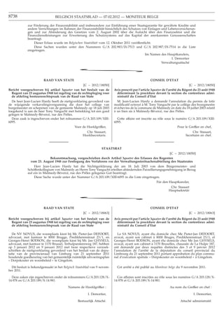 8738                            BELGISCH STAATSBLAD — 07.02.2012 — MONITEUR BELGE

             zur Förderung der Finanzstabilität und insbesondere zur Einführung einer Staatsgarantie für gewährte Kredite und
             andere Verrichtungen im Rahmen der Finanzstabilität hinsichtlich des Schutzes von Einlagen und Lebensversicherun-
             gen und zur Abänderung des Gesetzes vom 2. August 2002 über die Aufsicht über den Finanzsektor und die
             Finanzdienstleistungen zur Erweiterung des Schutzsystems auf das Kapital der anerkannten Genossenschaften
             beantragt.
                 Dieser Erlass wurde im Belgischen Staatsblatt vom 12. Oktober 2011 veröffentlicht.
                 Diese Sachen wurden unter den Nummern G/A 202.983/IX-7513 und G/A 202.987/IX-7514 in die Liste
             eingetragen.
                                                                                              Im Namen des Hauptkanzlers,
                                                                                                              I. Demortier
                                                                                                        Verwaltungsattaché

                                                *
                        RAAD VAN STATE                                                             CONSEIL D’ETAT
                                                   [C − 2012/18050]                                                             [C − 2012/18050]
Bericht voorgeschreven bij artikel 3quater van het besluit van de        Avis prescrit par l’article 3quater de l’arrêté du Régent du 23 août 1948
  Regent van 23 augustus 1948 tot regeling van de rechtspleging voor       déterminant la procédure devant la section du contentieux admi-
  de afdeling bestuursrechtspraak van de Raad van State                    nistratif du Conseil d’Etat
  De heer Jean-Lucien Hardy heeft de nietigverklaring gevorderd van         M. Jean-Lucien Hardy a demandé l’annulation du permis de lotir
de wijzigende verkavelingsvergunning die door het college van            modiﬁcatif octroyé à M. Tony Vangucht par le collège des bourgmestre
burgemeester en schepenen van de gemeente Malmedy op 18 juli 2003        et échevins de la commune de Malmedy en date du 18 juillet 2003 relatif
toegekend is aan de heer Tony Vangucht met betrekking tot een goed       à un bien sis à Malmedy-Bévercé, rue des Prêles.
gelegen te Malmedy-Bévercé, rue des Prêles.
  Deze zaak is ingeschreven onder het rolnummer G/A 203.109/XIII-          Cette affaire est inscrite au rôle sous le numéro G/A 203.109/XIII-
6095.                                                                    6095.
                                             Voor de Hoofdgriffier,                                                   Pour le Greffier en chef,
                                                     Chr. Stassart,                                                              Chr. Stassart,
                                                   Hoofdsecretaris.                                                         Secrétaire en chef.



                                                                STAATSRAT
                                                                                                         [C − 2012/18050]
                          Bekanntmachung, vorgeschrieben durch Artikel 3quater des Erlasses des Regenten
               vom 23. August 1948 zur Festlegung des Verfahrens vor der Verwaltungsstreitsachenabteilung des Staatsrates
                 Herr Jean-Lucien Hardy hat die Nichtigerklärung der am 18. Juli 2003 von dem Bürgermeister- und
             Schöffenkollegium von Malmedy an Herrn Tony Vangucht erteilten abändernden Parzellierungsgenehmigung in Bezug
             auf ein in Malmedy-Bévercé, rue des Prêles gelegenes Gut beantragt.
                 Diese Sache wurde unter der Nummer G/A 203.109/XIII-6095 in die Liste eingetragen.
                                                                                                       Für den Hauptkanzler,
                                                                                                                 Chr. Stassart
                                                                                                                Hauptsekretär

                                                *
                        RAAD VAN STATE                                                             CONSEIL D’ETAT
                                                    [C − 2012/18063]                                                           [C − 2012/18063]
Bericht voorgeschreven bij artikel 3quater van het besluit van de        Avis prescrit par l’article 3quater de l’arrêté du Régent du 23 août 1948
  Regent van 23 augustus 1948 tot regeling van de rechtspleging voor       déterminant la procédure devant la section du contentieux admi-
  de afdeling bestuursrechtspraak van de Raad van State                    nistratif du Conseil d’Etat

   De NV NOVUS, die woonplaats kiest bij Mr. Pieter-Jan DEFOORT,            La SA NOVUS, ayant élu domicile chez Me Pieter-Jan DEFOORT,
advocaat, met kantoor te 8000 Brugge, Predikherenstraat 23/1, en         avocat, ayant son cabinet à 8000 Bruges, Predikherenstraat 23/1, et
Georges-Henri BODSON, die woonplaats kiest bij Mr. Jan GHYSELS,          Georges-Henri BODSON, ayant élu domicile chez Me Jan GHYSELS,
advocaat, met kantoor te 1170 Brussel, Terhulpsesteenweg 187, hebben     avocat, ayant son cabinet à 1170 Bruxelles, chaussée de La Hulpe 187,
op 3 januari 2012 en 9 januari 2012 met twee respectieve verzoek-        ont demandé par deux requêtes distinctes des 3 et 9 janvier 2012
schriften de nietigverklaring gevorderd van het besluit van de depu-     l’annulation de l’arrêté de la députation du conseil provincial du
tatie van de provincieraad van Limburg van 21 september 2011             Limbourg du 21 septembre 2011 portant approbation du plan commu-
houdende goedkeuring van het gemeentelijk ruimtelijk uitvoeringsplan     nal d’exécution spatiale « Dorpskouter en woonbeleid » à Gingelom.
« Dorpskouter en woonbeleid » te Gingelom.

  Dit besluit is bekendgemaakt in het Belgisch Staatsblad van 9 novem-     Cet arrêté a été publié au Moniteur belge du 9 novembre 2011.
ber 2011.

  Deze zaken zijn ingeschreven onder de rolnummers G/A 203.128/X-          Ces affaires sont inscrites au rôle sous les numéros G/A 203.128/X-
14.978 en G/A 203.189/X-14.981.                                          14.978 et G/A 203.189/X-14.981.

                                         Namens de Hoofdgriffier :                                               Au nom du Greffier en chef :

                                                       I. Demortier,                                                              I. Demortier,

                                                Bestuurlijk Attaché.                                                     Attaché administratif.
 