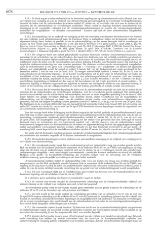 8578                       BELGISCH STAATSBLAD — 07.02.2012 — MONITEUR BELGE

            B.15.1. Er dient nog te worden onderzocht of de bestreden regeling niet op discriminerende wijze afbreuk doet aan
       de vrijheid van vestiging en aan de vrijheid van dienstverlening gewaarborgd bij de voormelde verdragsbepalingen
       doordat de leden van de ziekenfondsen krachtens artikel 67, eerste lid, a), verplicht zijn zich aan te sluiten bij de
       diensten die de ziekenfondsen als verrichtingen aanbieden. Aldus vormt de regeling minstens onrechtstreeks een
       inmenging in de voormelde vrijheden van de verzekeringsondernemingen in zoverre die verzekeringsproducten
       aanbieden die vergelijkbaar - en derhalve concurrentieel - kunnen zijn met de door ziekenfondsen aangeboden
       verrichtingen.
           B.15.2. Een beperking van de vrijheid van vestiging en het vrij verrichten van diensten die behoort tot een domein
       dat niet volledig werd geharmoniseerd door de Europese Unie, is toelaatbaar indien zij dwingende redenen van
       algemeen belang dient, indien zij geschikt is om de verwezenlijking van het ermee beoogde doel te waarborgen en
       indien zij niet verder gaat dan noodzakelijk is om dat doel te bereiken (HvJ, grote kamer, 1 april 2008, C-212/06,
       Regering van de Franse Gemeenschap en Waalse Regering, punt 55; HvJ, 13 december 2007, C-250/06, United Pan-Europe
       Communications Belgium e.a., punt 39; HvJ, grote kamer, 28 april 2009, C-518/06, Commissie van de Europese
       Gemeenschappen t. Italiaanse Republiek, punt 72; HvJ, 7 oktober 2010, C-515/08, dos Santos Palhota e.a., punt 45).
            B.15.3. De wetgever heeft een stelsel gehandhaafd waarmee historisch ontstane solidariteitsmechanismen zijn
       verankerd in de activiteiten van de ziekenfondsen, die naast hun deelname aan het wettelijk verplichte socialezeker-
       heidsstelsel diensten kunnen blijven aanbieden die daar toch nauw bij aansluiten. Dat maakt het mogelijk om via de
       solidariteit onder de leden van de ziekenfondsen een zekere dekking te bieden voor bepaalde risico’s die niet door de
       verplichte ziekteververzekering ten laste worden genomen. Die diensten worden zonder winstoogmerk aangeboden
       door de ziekenfondsen in een geest van « onderlinge hulp », « voorzorg » en « solidariteit » en dienen het algemeen
       belang, wat uitdrukkelijk wordt bevestigd in artikel 3, laatste lid, van de Ziekenfondswet zoals gewijzigd bij het
       bestreden artikel 2 van de wet van 26 april 2010. Zij beogen uitdrukkelijk (artikel 3, eerste lid, b) en c), van de
       Ziekenfondswet) de ﬁnanciële bijstand « in de kosten voortspruitend uit de preventie en behandeling van ziekte en
       invaliditeit of het toekennen van uitkeringen in geval van arbeidsongeschiktheid of wanneer zich een toestand
       voordoet waarbij het fysiek, psychisch of sociaal welzijn [...] kan worden bevorderd » en het « verlenen van hulp,
       voorlichting, begeleiding en bijstand met het oog op het bevorderen van het fysiek, psychisch of sociaal welzijn ». De
       bestreden regeling is derhalve ingevoerd om tegemoet te komen aan dwingende motieven van algemeen belang, te
       weten de bevordering van de volksgezondheid en van het fysieke, psychische of sociale welzijn van personen.
            B.15.4. Het is juist dat de bestreden bepaling de leden van de ziekenfondsen verplicht om zich aan te sluiten bij de
       diensten die de ziekenfondsen als verrichtingen aanbieden, wat de verzoekende partij aanklaagt. Die maatregel is
       evenwel noodzakelijk om de solidariteit te verwezenlijken, met een zo ruim mogelijke spreiding van de risico’s. Alle
       leden betalen een gelijke forfaitaire bijdrage voor dezelfde dienst, onder voorbehoud van de mogelijkheid tot
       differentiëring van de bijdragen op basis van de zwakkere sociale positie voor welomschreven categorieën van
       personen, die ook een hogere waarborg kunnen genieten (artikel 67, eerste lid, e) en g), van de wet van 26 april 2010).
       Die bijdragen en de eventuele differentiëring zijn bepaald bij het koninklijk besluit van 2 maart 2011 tot uitvoering van
       artikel 67, tweede tot vierde lid, van de wet van 26 april 2010 houdende diverse bepalingen inzake de organisatie van
       de aanvullende ziekteverzekering (I).
           Voor het overige heeft ieder lid toegang tot de dienst ongeacht zijn leeftijd, geslacht of gezondheidstoestand; geen
       enkel lid mag worden uitgesloten vanwege zijn leeftijd of gezondheidstoestand; het lidmaatschap dekt ook de aan de
       aansluiting voorafgaande, bestaande gezondheidstoestanden (artikel 67, eerste lid, b), d) en f), van de wet van
       26 april 2010). Die maatregelen waarborgen de toegang tot het stelsel voor personen met een verhoogd of vooraf
       bestaand risico en voorkomen dat een toenemend aandeel van « slechte risico’s » aan de ziekenfondsen wordt
       toevertrouwd, hetgeen ertoe zou kunnen leiden dat de taken van algemeen belang die hun zijn opgedragen onmogelijk
       onder aanvaardbare voorwaarden kunnen worden volbracht en dat hun ﬁnancieel evenwicht in gevaar komt. De
       waarborg blijft voorts beperkt tot de beschikbare middelen (artikel 67, eerste lid, h) en i), van de wet van 26 april 2010).
            Ten slotte sluit de bestreden regeling geenszins uit dat de verzekeringsmaatschappijen hun verzekeringsproducten
       vrij aanbieden aan eenieder, ongeacht of hij bij een ziekenfonds is aangesloten.
           B.15.5. De bestreden bepalingen vormen derhalve een aanvaardbare inmenging in de vrijheid van vestiging en in
       de vrijheid van dienstverlening.
            B.16.1. De verzoekende partij vraagt dat in voorkomend geval een prejudiciële vraag zou worden gesteld aan het
       Hof van Justitie van de Europese Unie om te vernemen of de artikelen 49 en 56 van de VWEU een regeling in de weg
       staan die de leden van de ziekenfondsen verplicht zich aan te sluiten bij de verrichtingen, terwijl ook verzekerings-
       ondernemingen dergelijke - met verrichtingen concurrerende - producten kunnen aanbieden en terwijl de publieke
       Hulpkas voor Ziekte- en Invaliditeitsverzekering, die eveneens instaat voor de uitvoering van de verplichte
       ziekteverzekering, geen dergelijke verrichtingen aan haar leden aanbiedt.
           De tussenkomende partijen stellen in ondergeschikte orde voor dat indien een vraag zou worden gesteld, het
       aangewezen is van het Hof van Justitie van de Europese Unie te vernemen of de artikelen 49 en 56 van de VWEU een
       regeling in de weg staan waarbij de leden van ziekenfondsen verplicht zijn zich aan te sluiten bij een in artikel 2, punt 2,
       onder b), van de eerste richtlijn bedoelde verrichting die op grond van het solidariteitsbeginsel wordt aangeboden.
            B.16.2. Uit wat voorafgaat blijkt dat er redelijkerwijze geen twijfel kan bestaan over de bestaanbaarheid van de
       bestreden bepaling met de artikelen 49 en 56 van de VWEU.
           Er is derhalve geen aanleiding om hierover prejudiciële vragen te stellen.
           B.16.3. In zoverre het tweede middel de discriminerende schending van de Europeesrechtelijke vrijheid van
       dienstverlening en de vrijheid van vestiging aanvoert, is het niet gegrond.
            De verzoekende partij voert in het tweede middel geen elementen aan op grond waarvan de schending van de
       artikelen 10 en 11 van de Grondwet op zich genomen zou blijken.
            B.17.1. Tot slot wordt in het derde middel de vernietiging gevorderd van de artikelen 2 en 67 van de wet van
       26 april 2010 wegens schending van de artikelen 10 en 11 van de Grondwet, in samenhang gelezen met de vrijheid van
       handel en nijverheid, doordat de bestreden bepalingen de mogelijkheid tot het aanbieden van bepaalde verrichtingen,
       die in wezen verzekeringen zijn, voorbehoudt aan de ziekenfondsen en het aldus de verzekeringsondernemingen de
       facto wordt belet dergelijke verrichtingen aan te bieden.
           B.17.2. Die voormelde vrijheid is niet absoluut. Zij belet niet dat de wet de economische bedrijvigheid van personen
       en ondernemingen regelt. Zij zou enkel worden geschonden wanneer die bedrijvigheid zonder enige noodzaak of op
       een wijze die onevenredig is met het nagestreefde doel, zou worden beperkt.
           B.17.3. Zonder dat het nodig is na te gaan of het beginsel van de vrijheid van handel en nijverheid naar Belgisch
       recht betrekking kan hebben op andere activiteiten dan die waarvoor de Europeesrechtelijke vrijheden van
       dienstverlening en vestiging gelden, volstaat het vast te stellen, enerzijds, dat niet uit de bestreden bepalingen maar uit
 