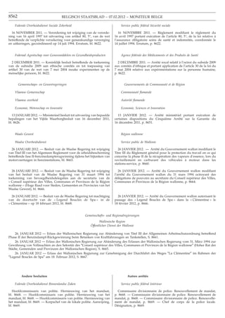 8562                                  BELGISCH STAATSBLAD − 07.02.2012 − MONITEUR BELGE

    Federale Overheidsdienst Sociale Zekerheid                                Service public fédéral Sécurité sociale

  16 NOVEMBER 2011. — Verordening tot wijziging van de verorde-             16 NOVEMBRE 2011. — Règlement modiﬁant le règlement du
ning van 16 april 1997 tot uitvoering van artikel 80, 5°, van de wet     16 avril 1997 portant exécution de l’article 80, 5°, de la loi relative à
betreffende de verplichte verzekering voor geneeskundige verzorging      l’assurance obligatoire soins de santé et indemnités, coordonnée le
en uitkeringen, gecoördineerd op 14 juli 1994. Erratum, bl. 8622.        14 juillet 1994. Erratum, p. 8622.


    Federaal Agentschap voor Geneesmiddelen en Gezondheidsproducten           Agence fédérale des Médicaments et des Produits de Santé

  2 DECEMBER 2011. — Koninklijk besluit betreffende de toekenning          2 DECEMBRE 2011. — Arrêté royal relatif à l’octroi du subside 2009
van de subsidie 2009 aan ethische comités en tot toepassing van          aux comités d’éthique et portant application de l’article 30 de la loi du
artikel 30 van de wet van 7 mei 2004 inzake experimenten op de           7 mai 2004 relative aux expérimentations sur la personne humaine,
menselijke persoon, bl. 8622.                                            p. 8622.


       Gemeenschaps- en Gewestregeringen                                        Gouvernements de Communauté et de Région

    Vlaamse Gemeenschap                                                       Communauté ﬂamande

    Vlaamse overheid                                                          Autorité ﬂamande

    Economie, Wetenschap en Innovatie                                         Economie, Sciences et Innovation

   13 JANUARI 2012. — Ministerieel besluit tot uitvoering van bepaalde     13 JANVIER 2012. — Arrêté ministériel portant exécution de
bepalingen van het Vijfde Waarborgbesluit van 16 december 2011,          certaines dispositions du Cinquième Arrêté sur la Garantie du
bl. 8626.                                                                16 décembre 2011, p. 8651.


    Waals Gewest                                                              Région wallonne

    Waalse Overheidsdienst                                                    Service public de Wallonie

  26 JANUARI 2012. — Besluit van de Waalse Regering tot wijziging           26 JANVIER 2012. — Arrêté du Gouvernement wallon modiﬁant le
van Titel III van het Algemeen Reglement voor de arbeidsbescherming      Titre III du Règlement général pour la protection du travail en ce qui
betreffende fase II-benzinedampterugwinning tijdens het bijtanken van    concerne la phase II de la récupération des vapeurs d’essence, lors du
motorvoertuigen in benzinestations, bl. 8663.                            ravitaillement en carburant des véhicules à moteur dans les
                                                                         stations-service, p. 8660.

  26 JANUARI 2012. — Besluit van de Waalse Regering tot wijziging           26 JANVIER 2012. — Arrêté du Gouvernement wallon modiﬁant
van het besluit van de Waalse Regering van 31 maart 1994 tot             l’arrêté du Gouvernement wallon du 31 mars 1994 octroyant des
toekenning van bevoegdheidsdelegaties aan de secretaris van de           délégations de pouvoirs au secrétaire du Conseil supérieur des Villes,
« Conseil supérieur des Villes, Communes et Provinces de la Région       Communes et Provinces de la Région wallonne, p. 8664.
wallonne » (Hoge Raad voor Steden, Gemeenten en Provincies van het
Waalse Gewest), bl. 8666.

  26 JANUARI 2012. — Besluit van de Waalse Regering tot machtiging         26 JANVIER 2012. — Arrêté du Gouvernement wallon autorisant le
van de doortocht van de « Legend Boucles de Spa » in de                  passage des « Legend Boucles de Spa » dans la « Clémentine » le
« Clémentine » op 18 februari 2012, bl. 8668.                            18 février 2012, p. 8666.


                                                    Gemeinschafts- und Regionalregierungen
                                                              Wallonische Region
                                                        ¨
                                                        Offentlicher Dienst der Wallonie

    26. JANUAR 2012 — Erlass der Wallonischen Regierung zur Abänderung von Titel III der Allgemeinen Arbeitsschutzordnung betreffend
Phase II der Benzindampf-Rückgewinnung beim Betanken von Kraftfahrzeugen an Tankstellen, S. 8661.
    26. JANUAR 2012 — Erlass der Wallonischen Regierung zur Abänderung des Erlasses der Wallonischen Regierung vom 31. März 1994 zur
Gewährung von Vollmachten an den Sekretär des ″Conseil supérieur des Villes, Communes et Provinces de la Région wallonne″ (Hoher Rat der
Städte, Gemeinden und Provinzen der Wallonischen Region), S. 8665.
    26. JANUAR 2012 — Erlass der Wallonischen Regierung zur Genehmigung der Durchfahrt des Weges ″La Clémentine″ im Rahmen der
″Legend Boucles de Spa″ am 18. Februar 2012, S. 8667.




         Andere besluiten                                                          Autres arrêtés

    Federale Overheidsdienst Binnenlandse Zaken                               Service public fédéral Intérieur

   Hoofdcommissaris van politie. Hernieuwing van het mandaat,              Commissaire divisionnaire de police. Renouvellement de mandat,
bl. 8668. — Hoofdcommissaris van politie. Hernieuwing van het            p. 8668. — Commissaire divisionnaire de police. Renouvellement de
mandaat, bl. 8668. — Hoofdcommissaris van politie. Hernieuwing van       mandat, p. 8668. — Commissaire divisionnaire de police. Renouvelle-
het mandaat, bl. 8669. — Korpschef van de lokale politie. Aanwijzing,    ment de mandat, p. 8669. — Chef de corps de la police locale.
bl. 8669.                                                                Désignation, p. 8669.
 